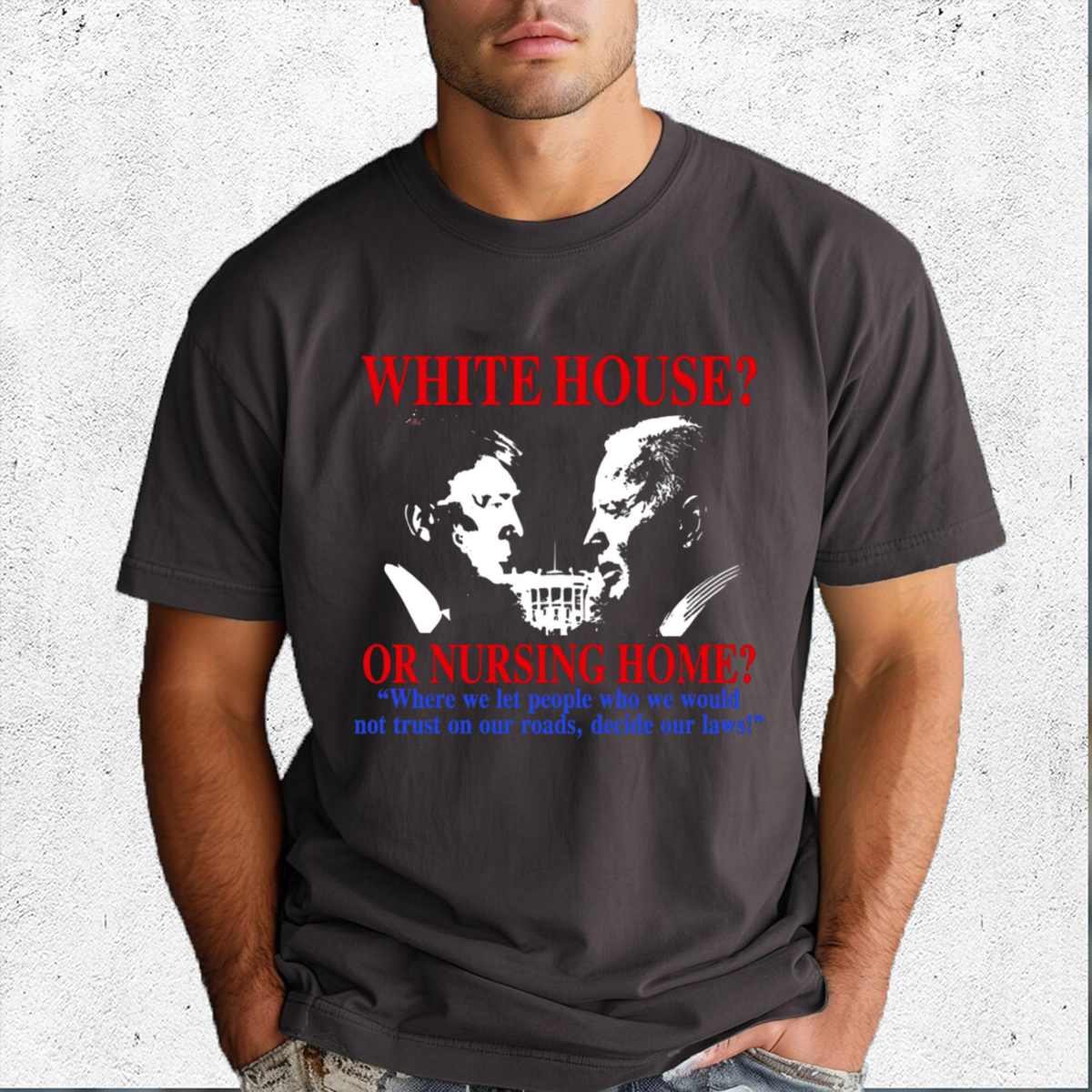 White House Or Nursing Home Where We Let People Who We Would Not Trust On Our Roads, Decide Our Laws Shirt