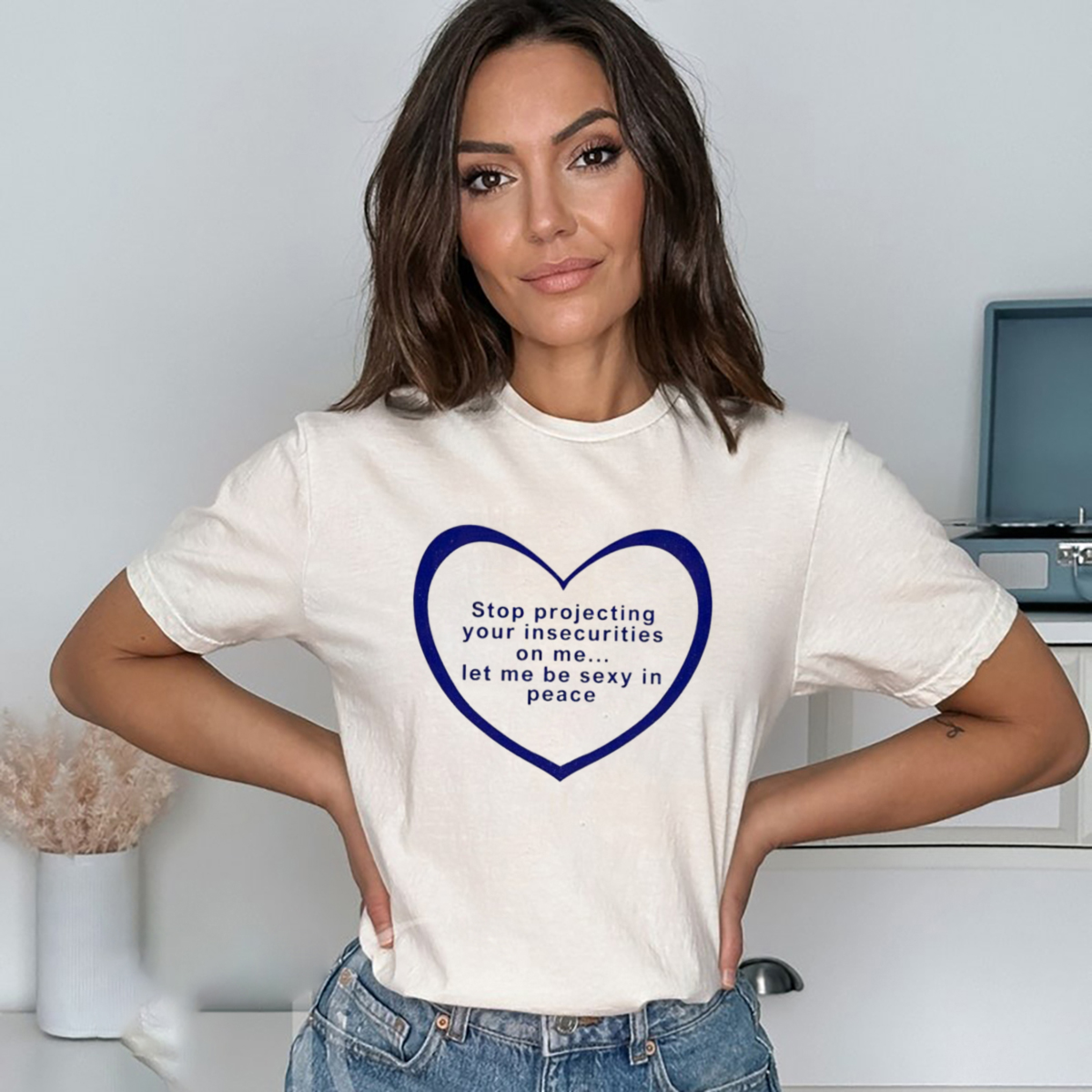 Stop Projecting Your Insecurities On Me Let Me Be Sexy In Peace Shirt