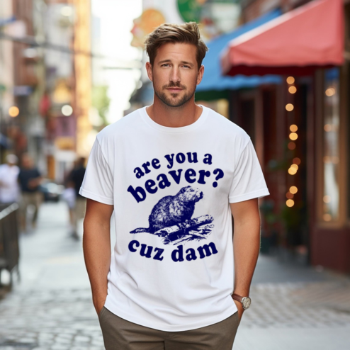 Are You A Beaver Cuz Dam Shirt