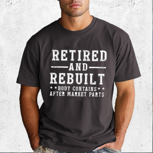 Retired And Rebuilt Body Contains Aftermarket Parts Shirt