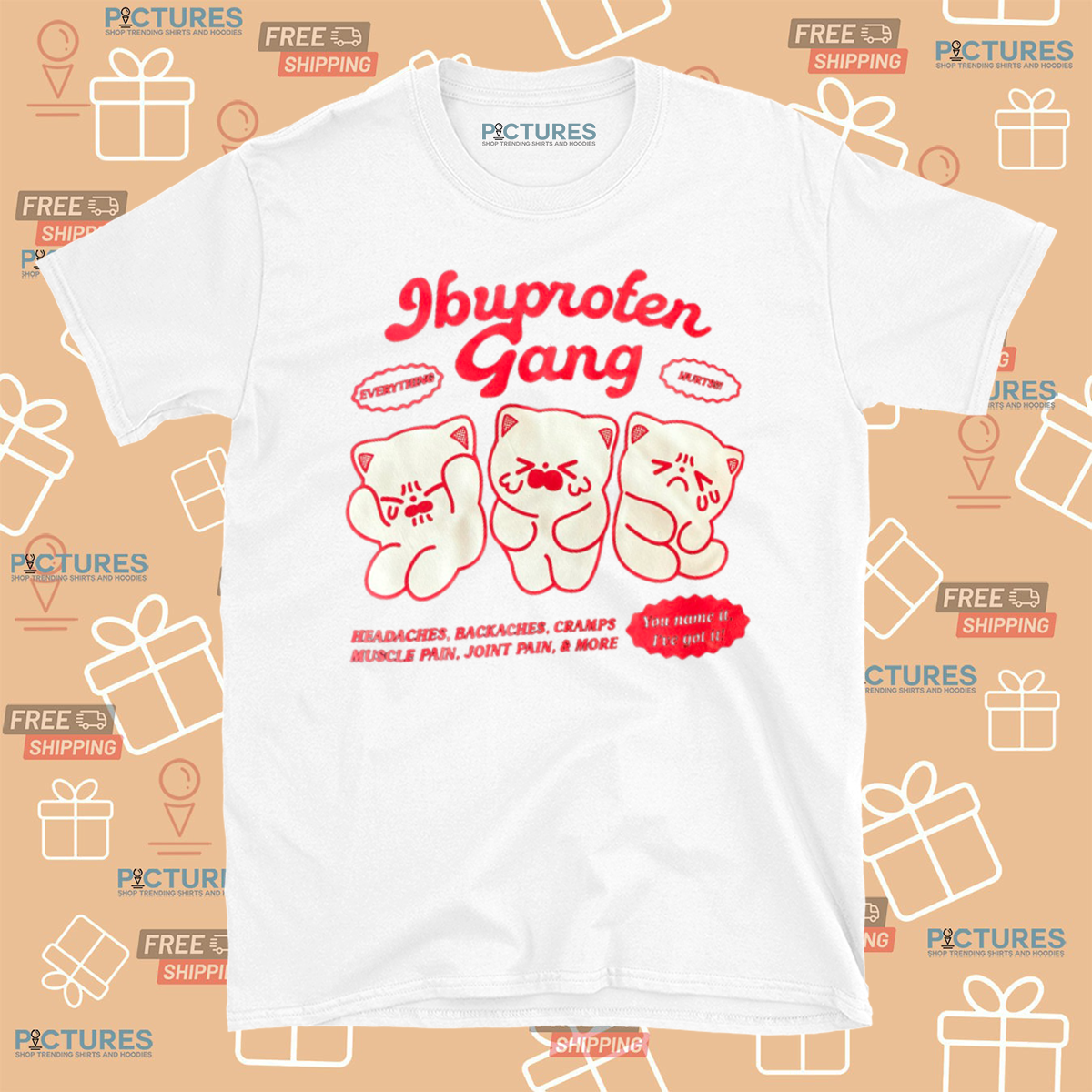 Ibuprofen Gang Everything Hurts Shirt