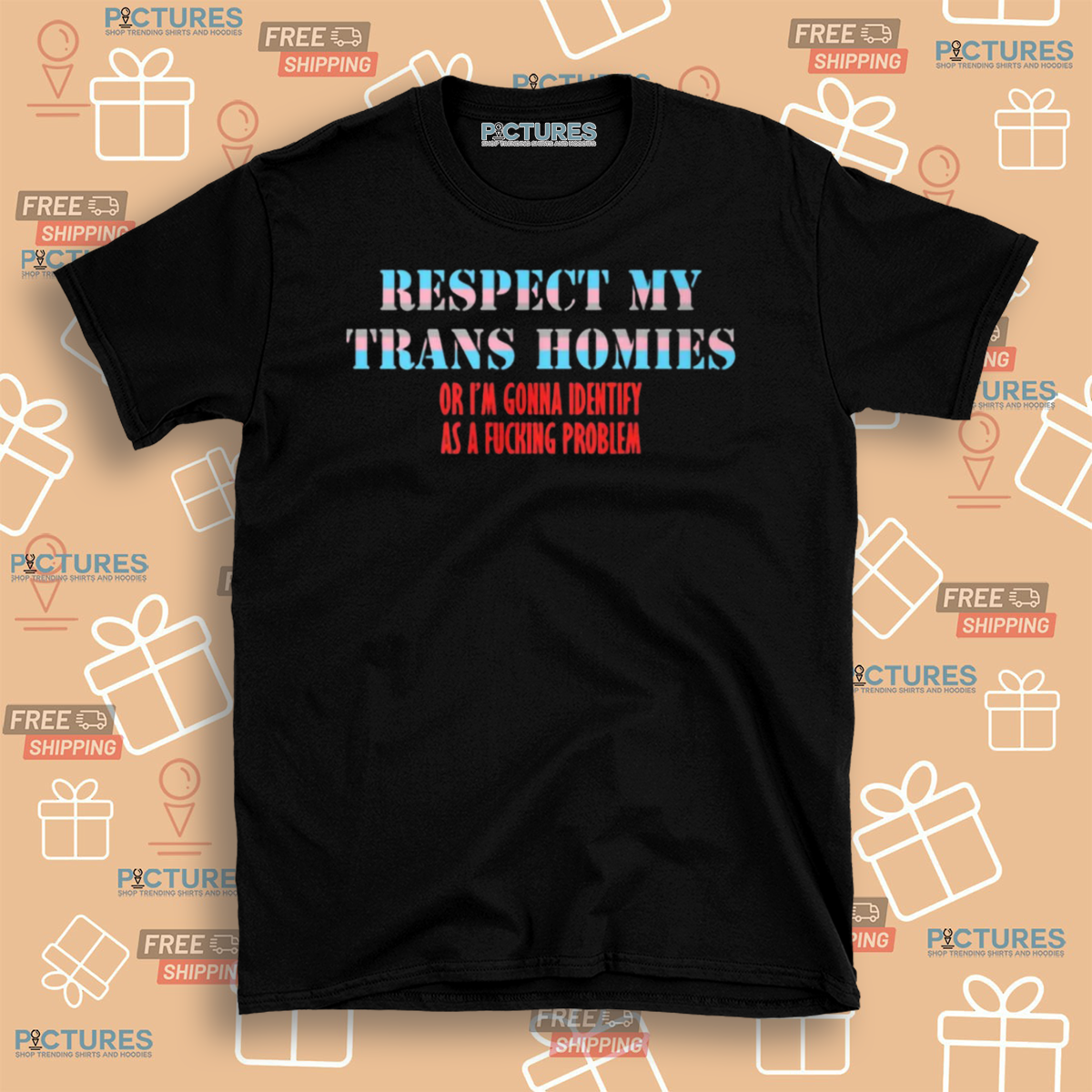 Respect My Trans Homies Or Im Gonna Identify As A Fucking Problem LGBT Shirt