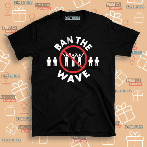Ban The Wave 2024 Shirt
