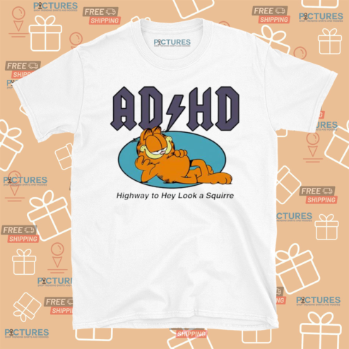 Garfield ADHD Highway To Hey Look A Squirrel Shirt