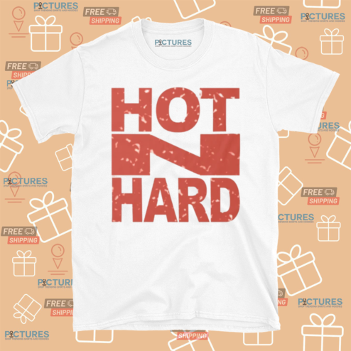 Hot N Hard Shirt