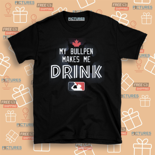 My Bullpen Makes Me Drink Shirt