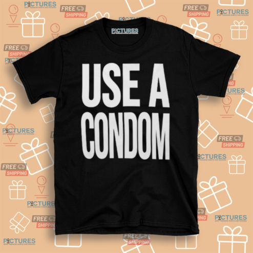 Use A Condom Shirt