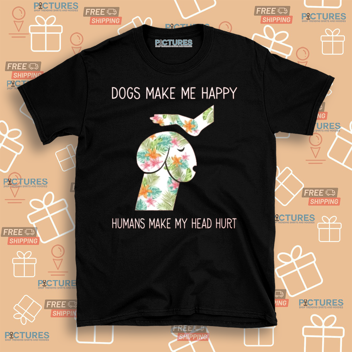 Dogs Make Me Happy Humans Make My Head Hurt Shirt