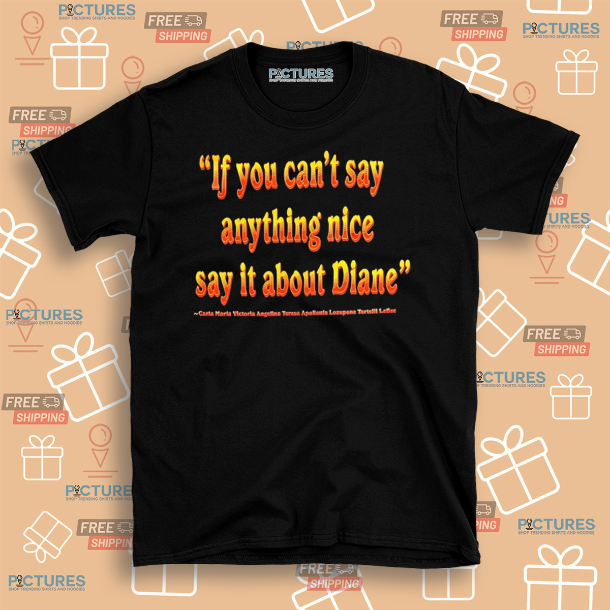 If You Cant Say Anything Nice Say It About Diane Shirt