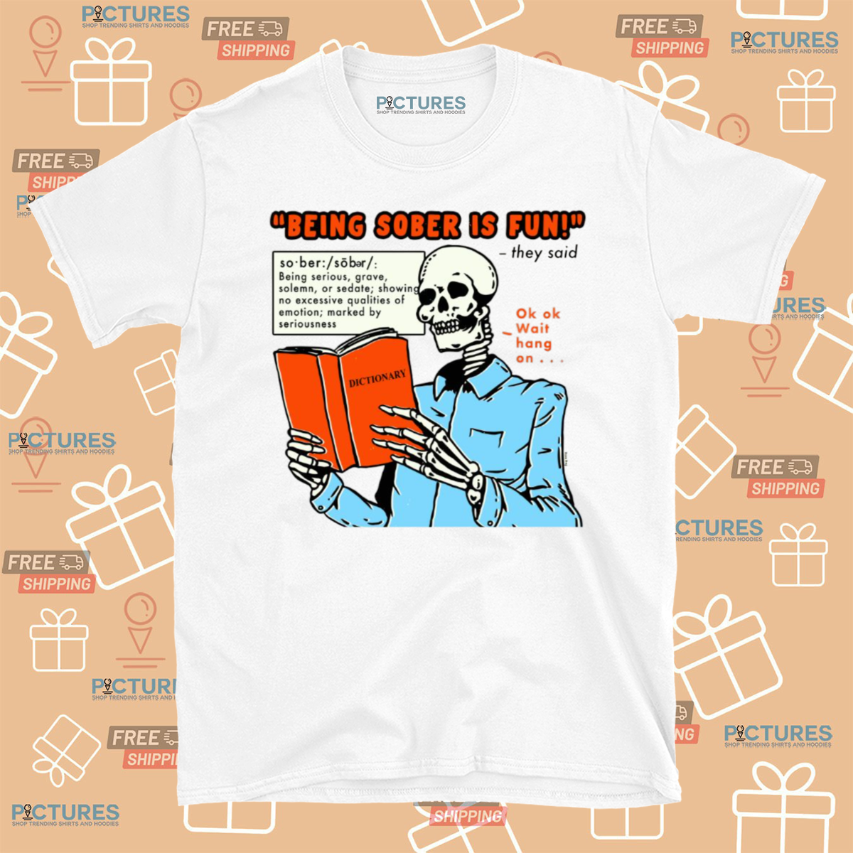 Skeleton Being Sober Is Fun They Said Ok Ok Wait Hang On Shirt