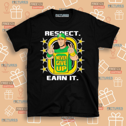 John Cena Wrestling Never Give Up Respect Earn It Shirt