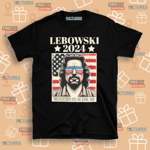 Lebowski 2024 This Aggression Will Stand Man American Flag Shirt