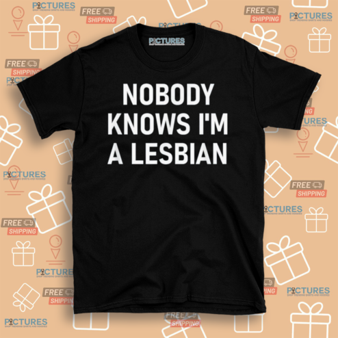 Nobody Know I Am A Lesbian 2024 Shirt
