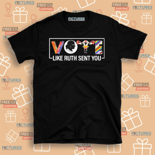 Vote Like Ruth Sent You Uterus Feminist LGBT 2024 Shirt