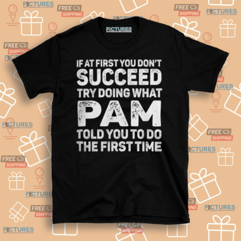 Custom Name If At First You Dont Succeed Try Doing What I'm Told You To Do The First Time Shirt