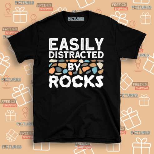 Easily Distracted By Rocks Shirt