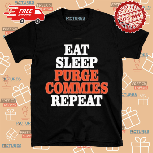 Eat Sleep Purge Commies Repeat 2024 Shirt