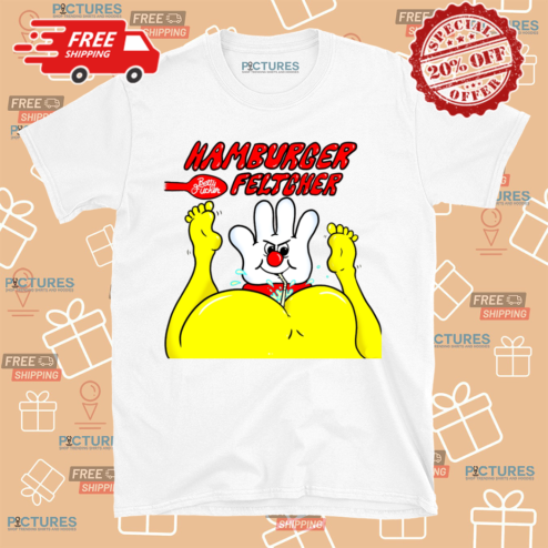 Lardhumungus Betty Fucker Hamburger Feltcher Shirt