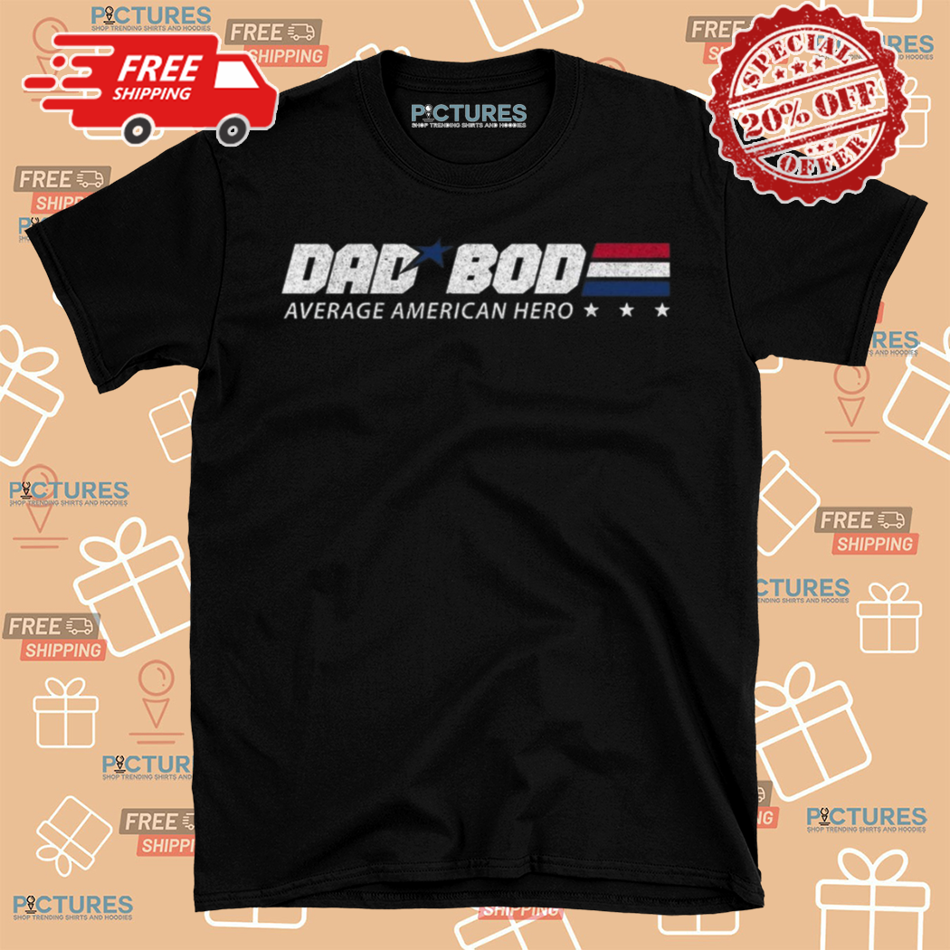 Dad Bod Average American Hero Shirt