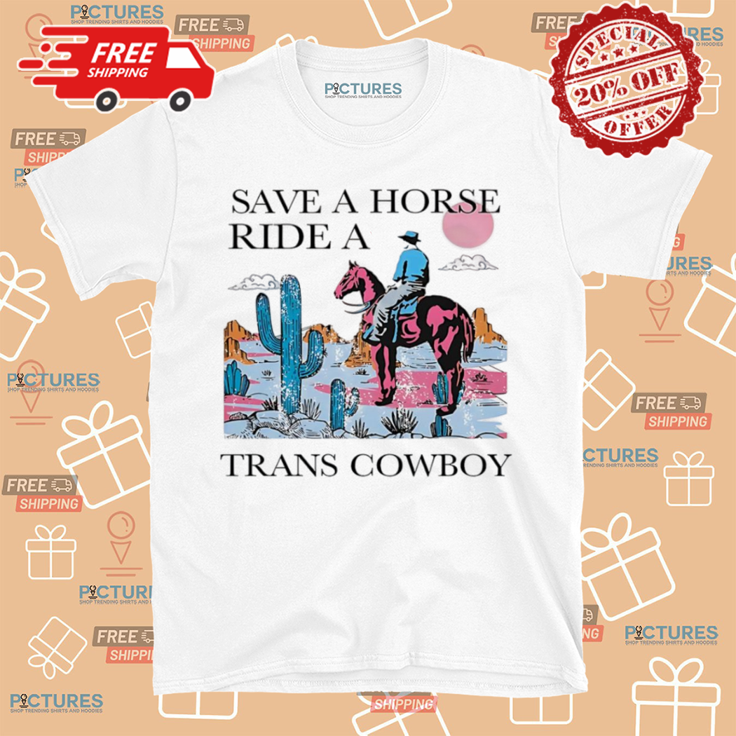 Save A Horse Ride A Trans Cowboy Gay Shirt