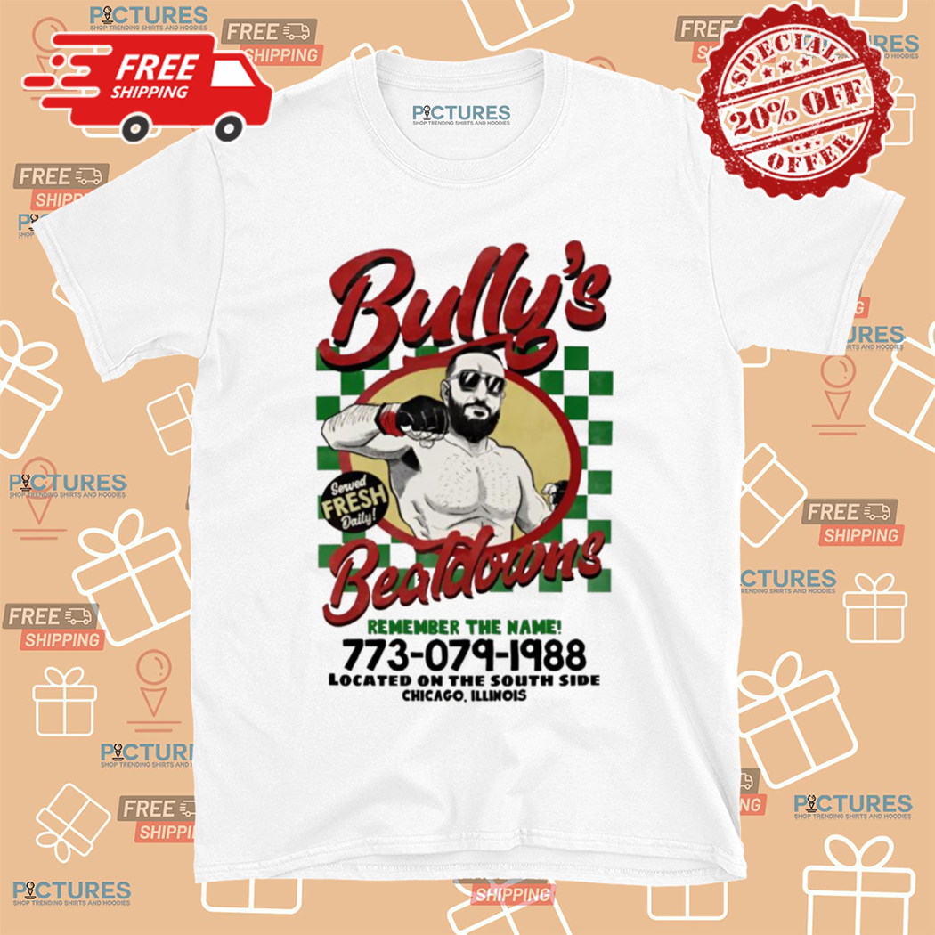 Bullys Beatdowns Served Fresh Daily Shirt