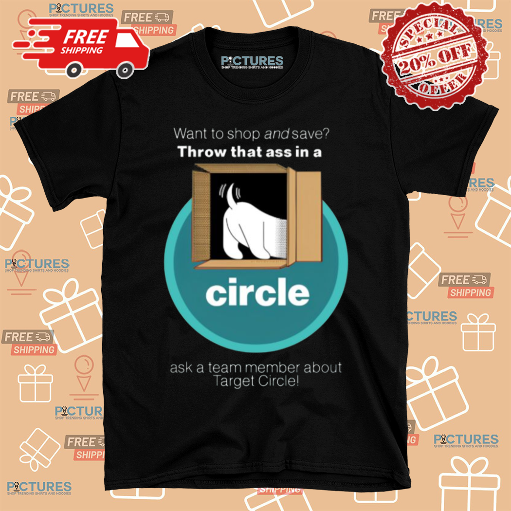 Dog Want To Shop And Save Throw That Ass In A Circle Shirt - Picturestees  Clothing LLC