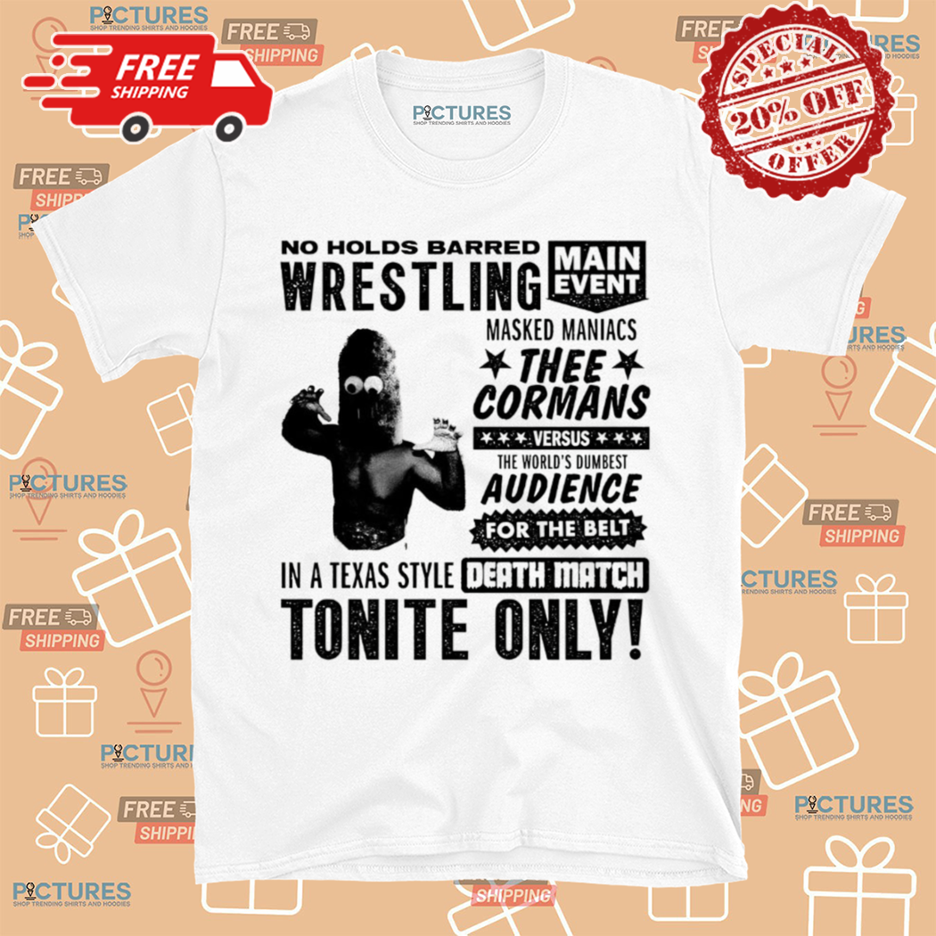 No Holds Barred Wrestling Thee Cormans Death Match Shirt