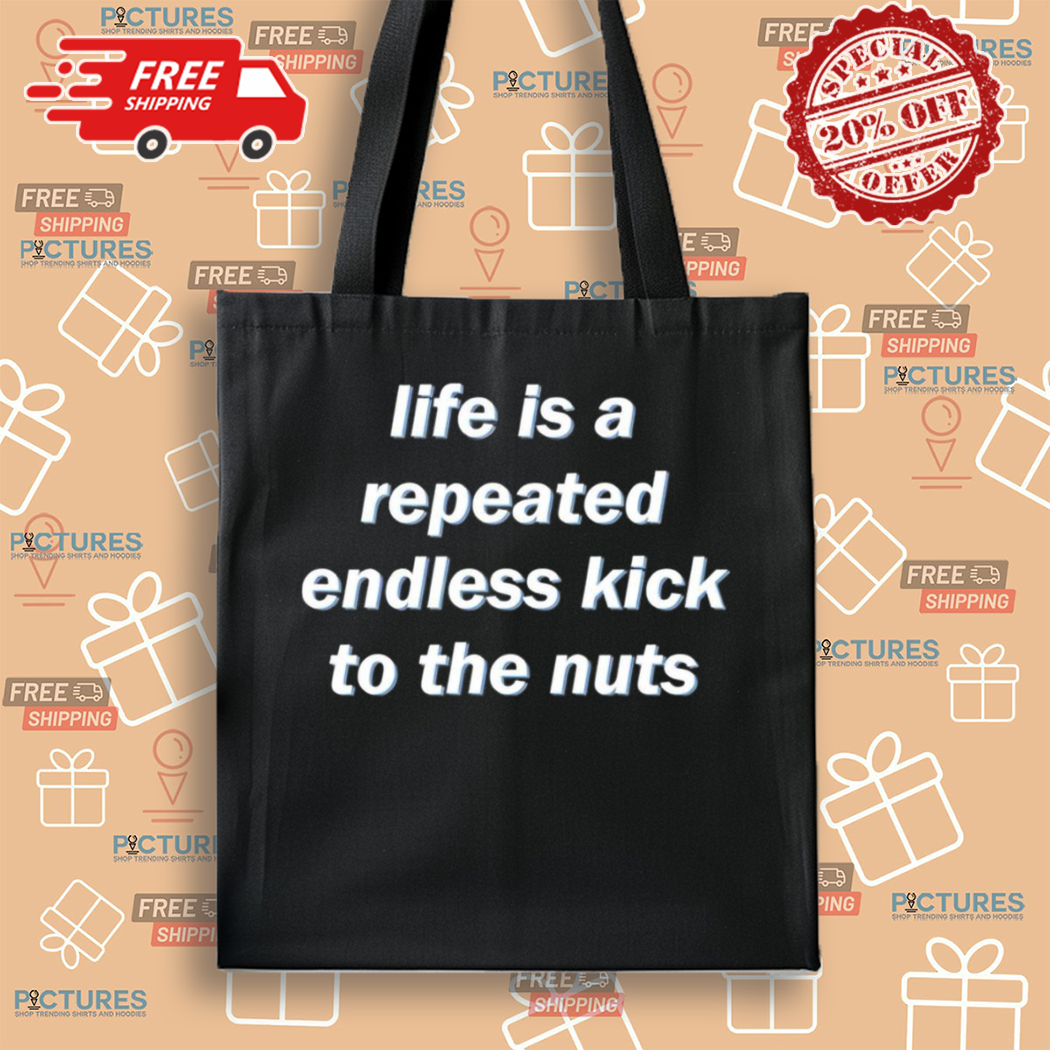 Life Is A Repeated Endless Kick To The Nuts 2024 Shirt Life Is A Repeated Endless Kick To The Nuts 2024 Shirt