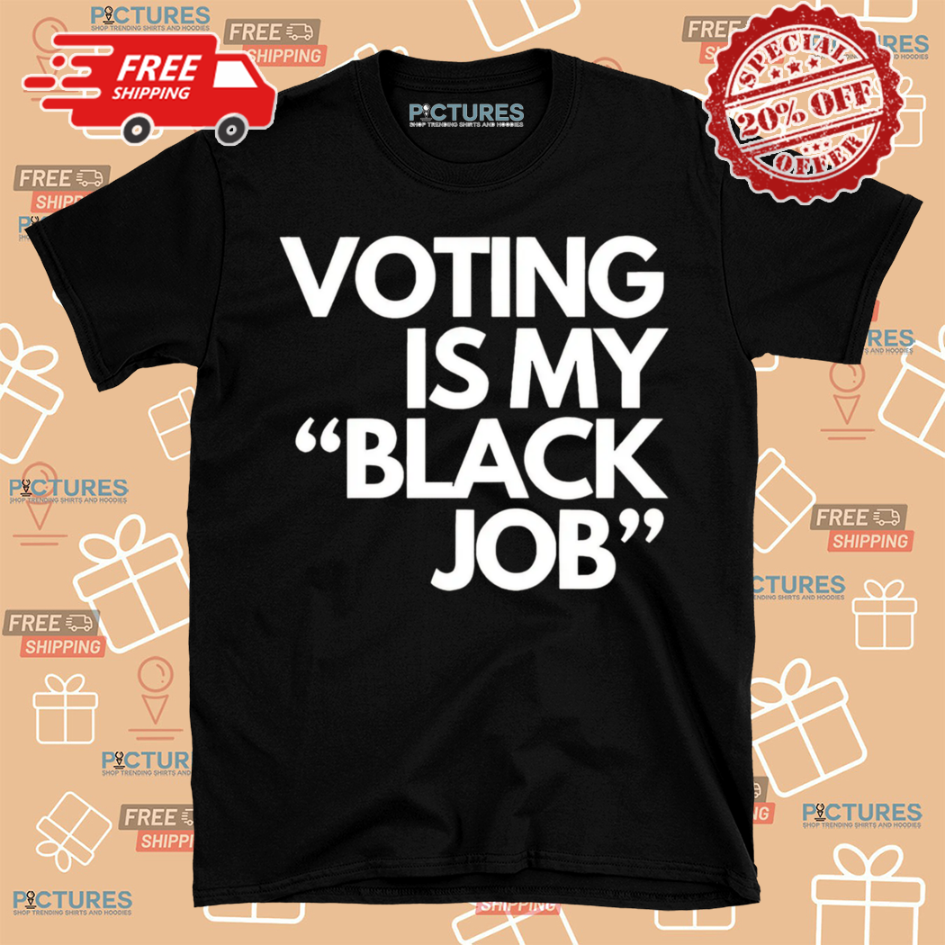 Voting Is My Black Job 2024 Shirt