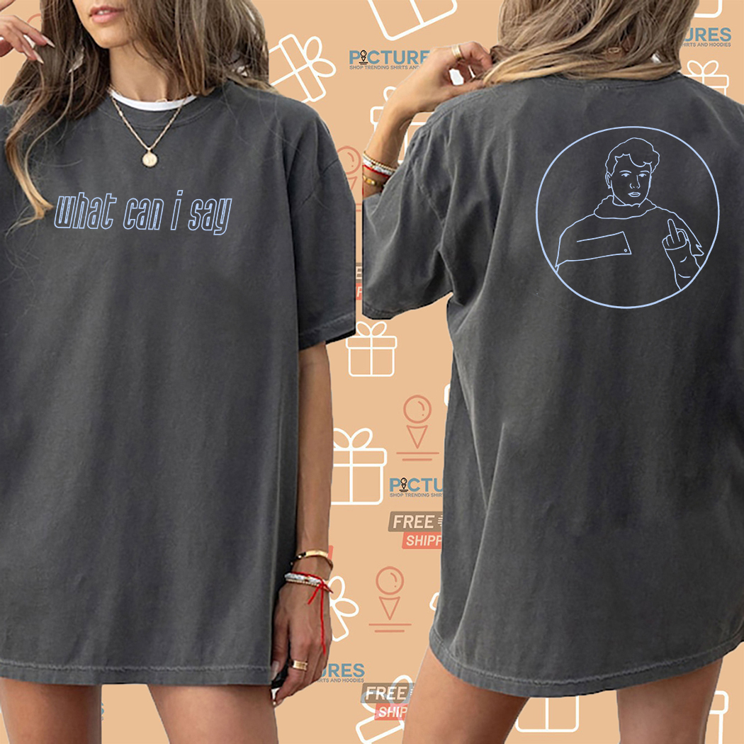 What Can I Say Fuck You Shirt