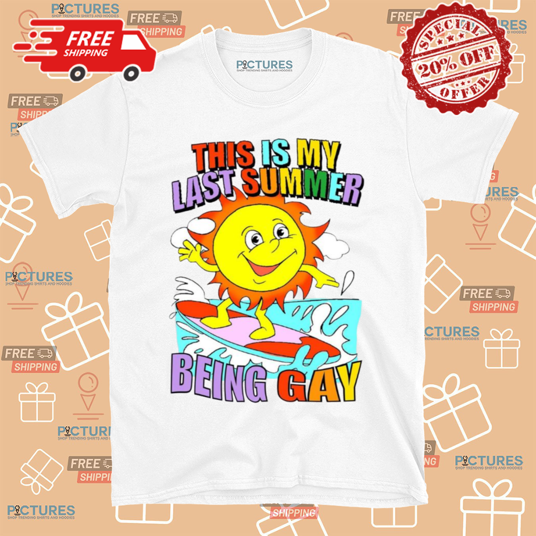 Sun This Is My Last Summer Being Gay Shirt