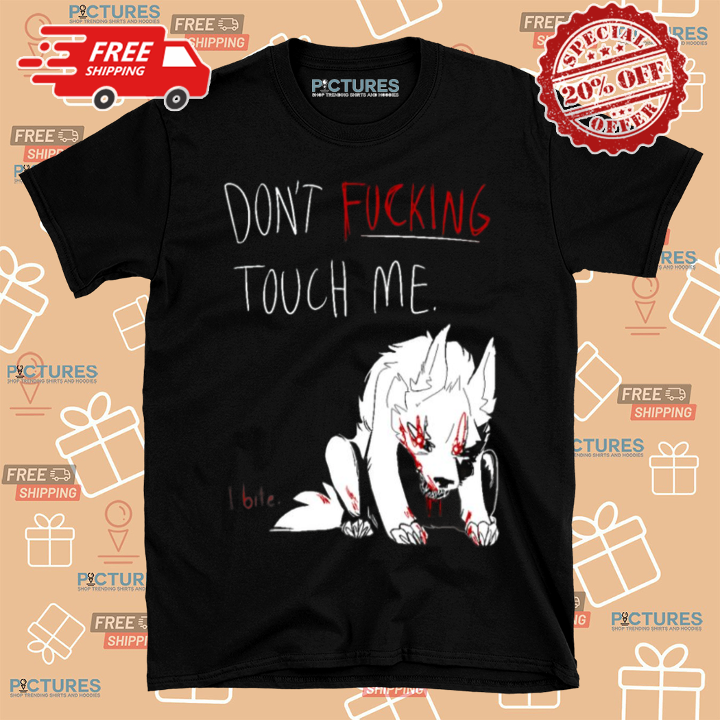 Wolf Dont Fucking Touch Me I Bite Shirt