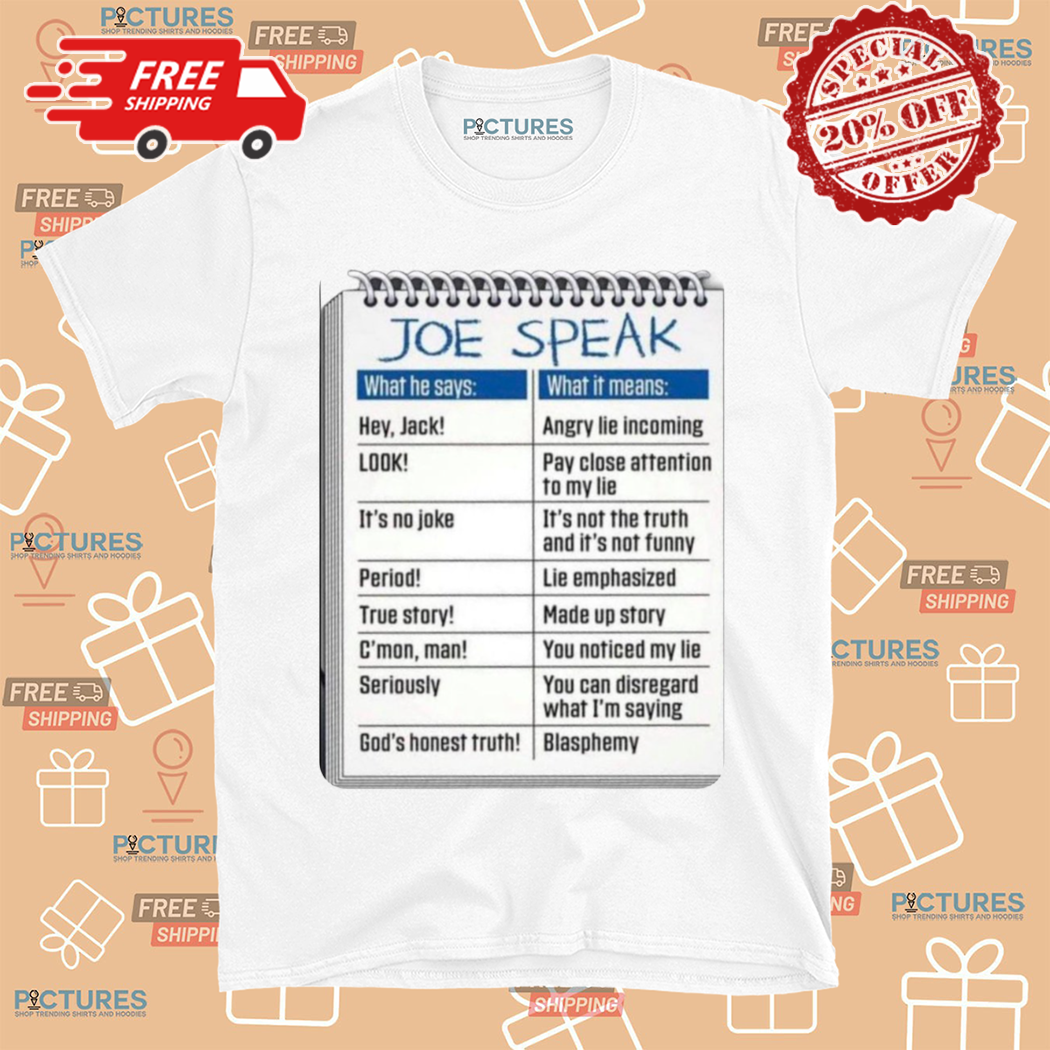 Joe Speak What He Says What It Means Shirt