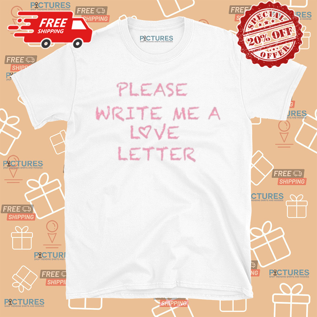 Please Write Me A Love Letter Shirt