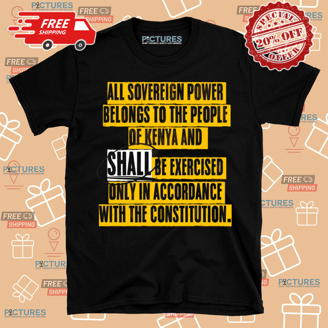 All Sovereign Power Belongs To The People Of Kenya And Shall Be Exercised Shirt