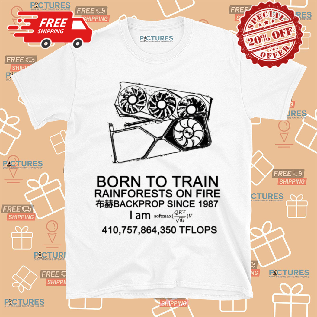 Born To Train Rainforests On Fire Backprop Since 1987 Shirt