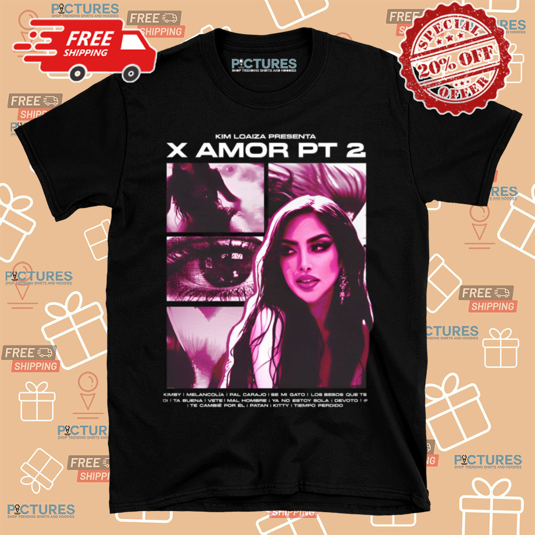 Kim Loaiza Presenta X Amor PT 2 Shirt