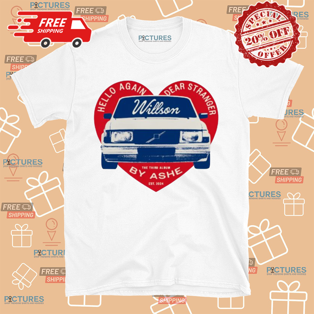 Willson Car Hello Again Dear Stranger By Ashe Shirt