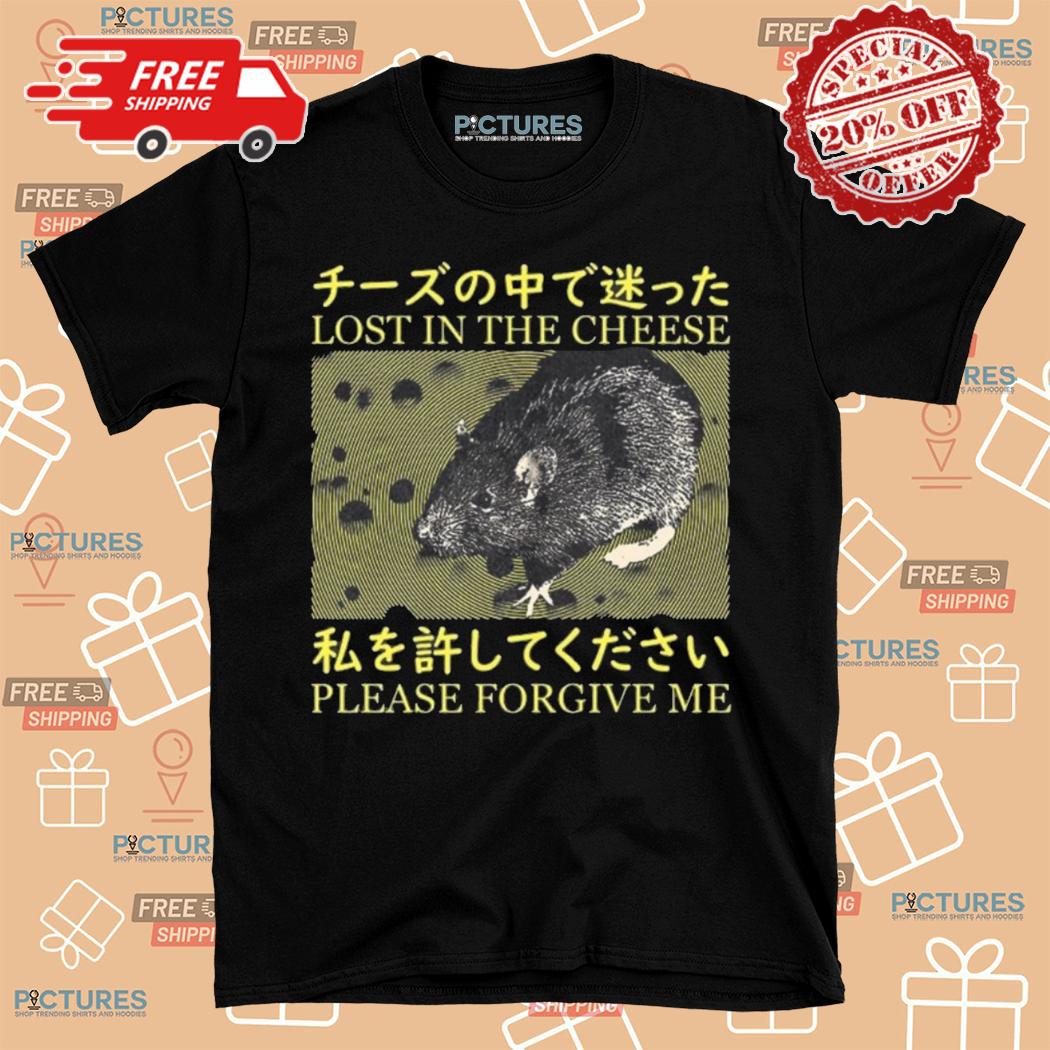 Mouse Lost In The Cheese Please Forgive Me Shirt