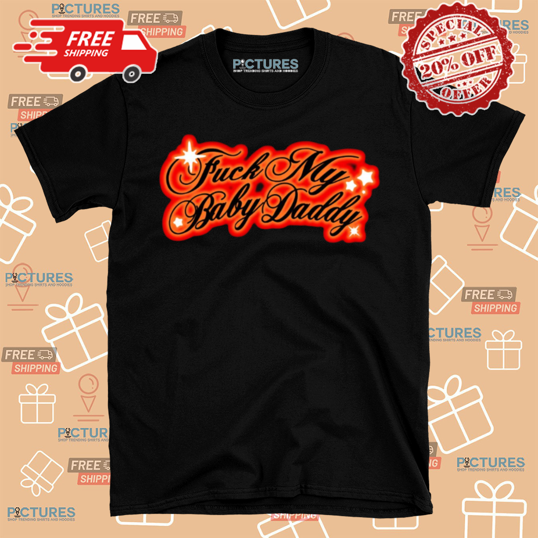 Fuck My Baby Daddy Shirt