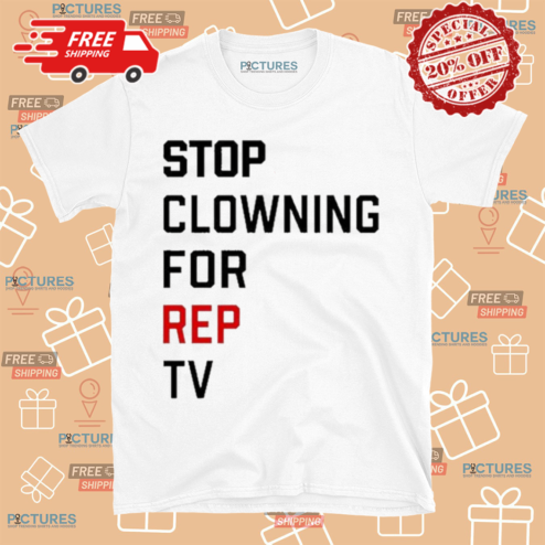 Stop Clowning For Rep TV Shirt