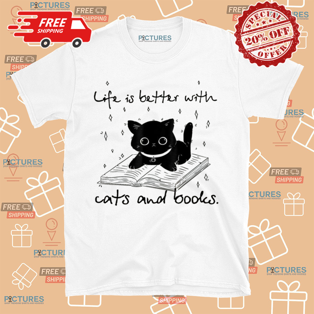 Black Cat Life Is Better With Cat And Books Shirt