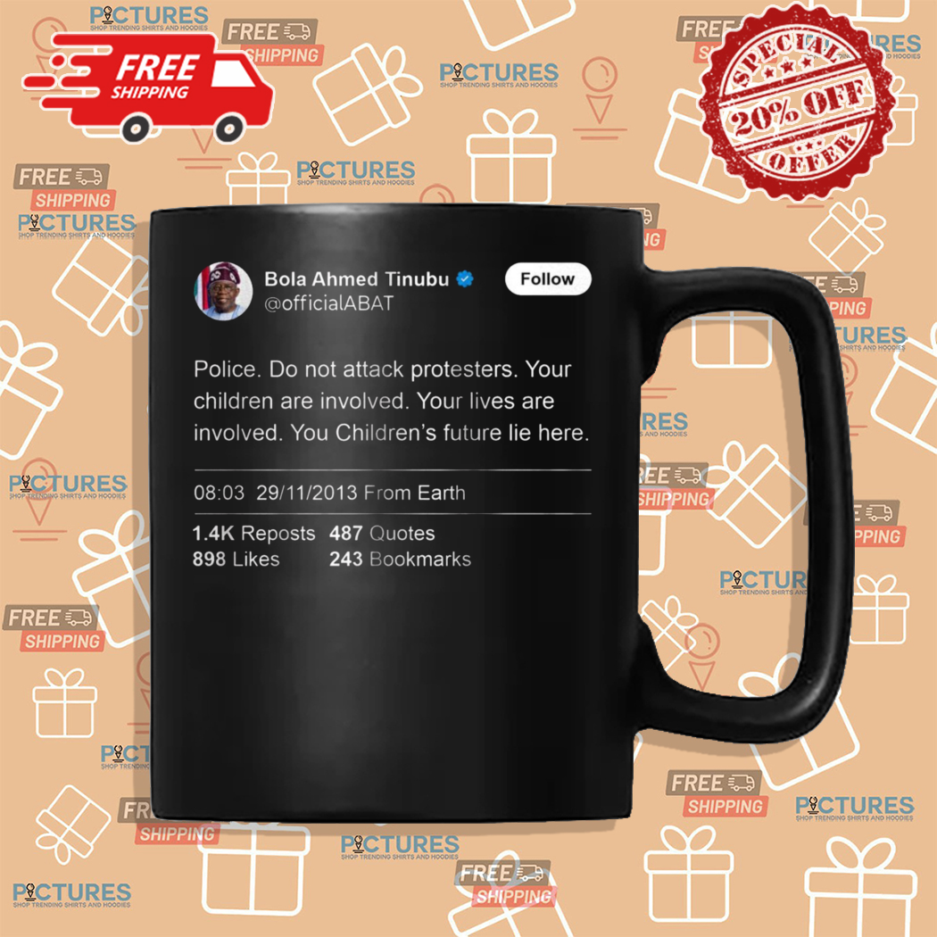 Bola Ahmed Tinubu Police Do not Attack Protesters Shirt Bola Ahmed Tinubu Police Do not Attack Protesters Shirt