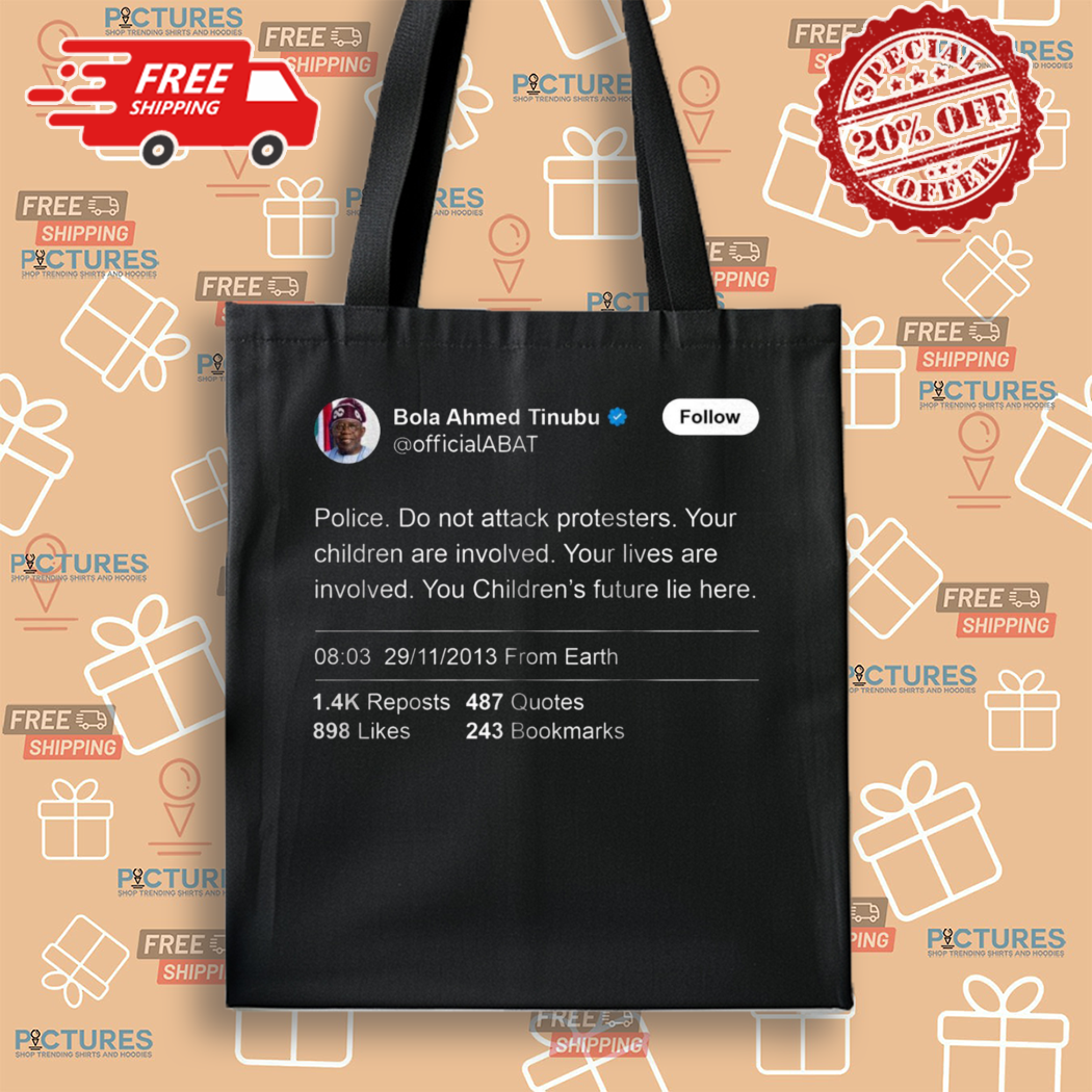 Bola Ahmed Tinubu Police Do not Attack Protesters Shirt Bola Ahmed Tinubu Police Do not Attack Protesters Shirt