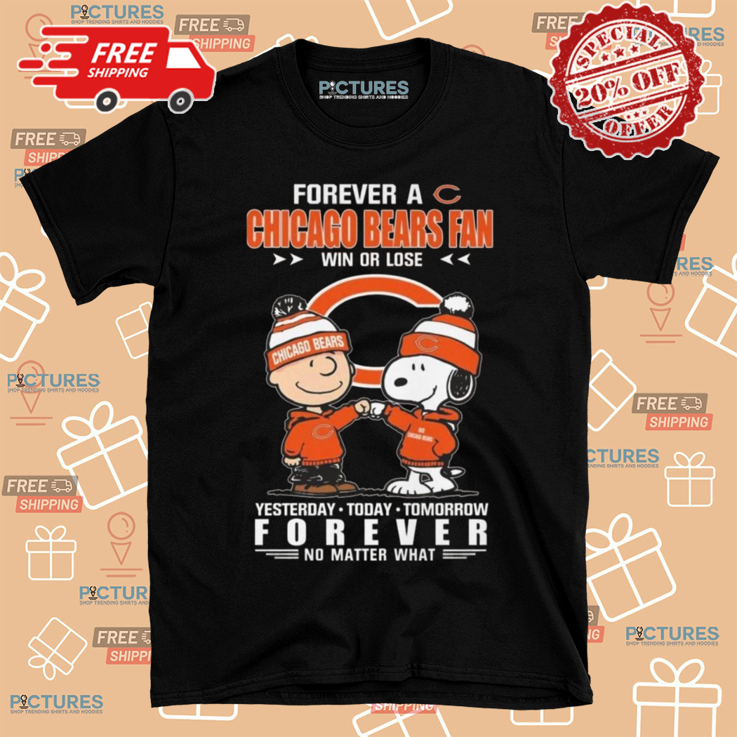 Charlie Brown Snoopy Forever A Chicago Bears Fan Win Or Lose Yesterday Today Tomorrow Forever No Matter What