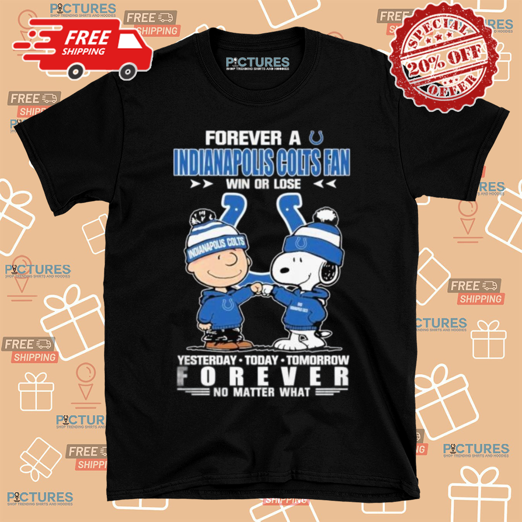 Charlie Brown Snoopy Forever A Indianapolis Colts Fan Win Or Lose Yesterday Today Tomorrow Forever No Matter What