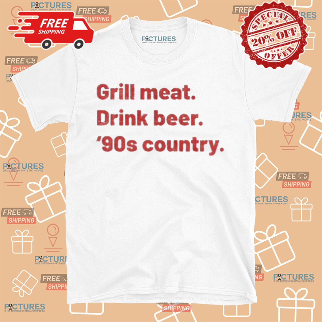 Grill Meat Drink Beer 90s Country Shirt