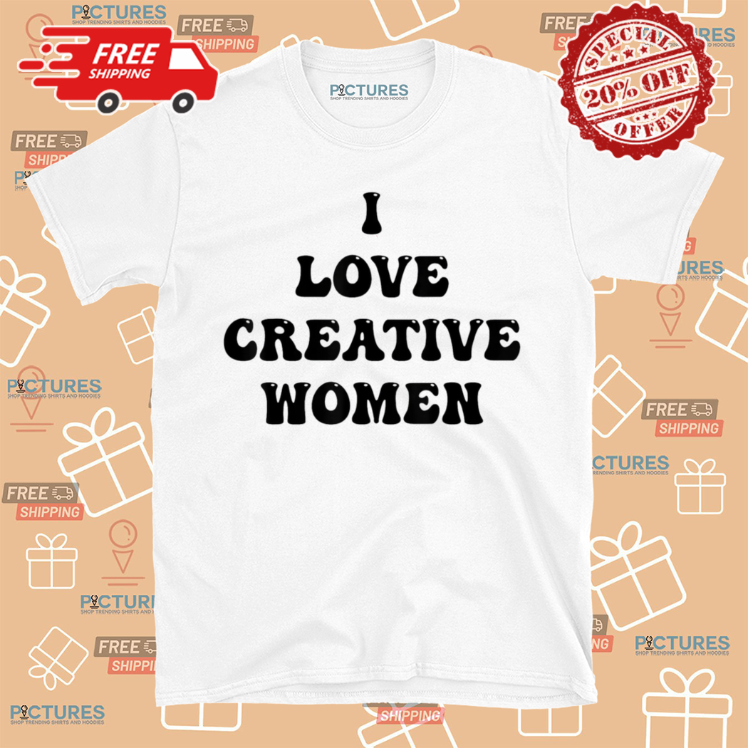I Love Creative Women 2024 Shirt