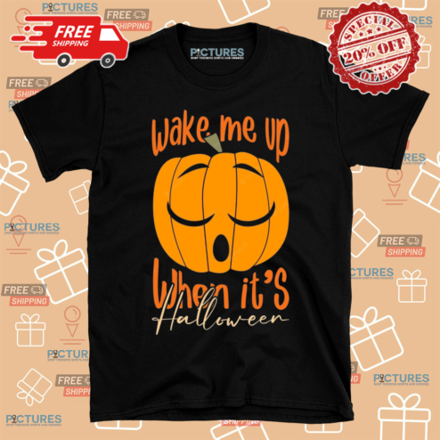 Pumpkin Wake Me Up When It Is Halloween Shirt