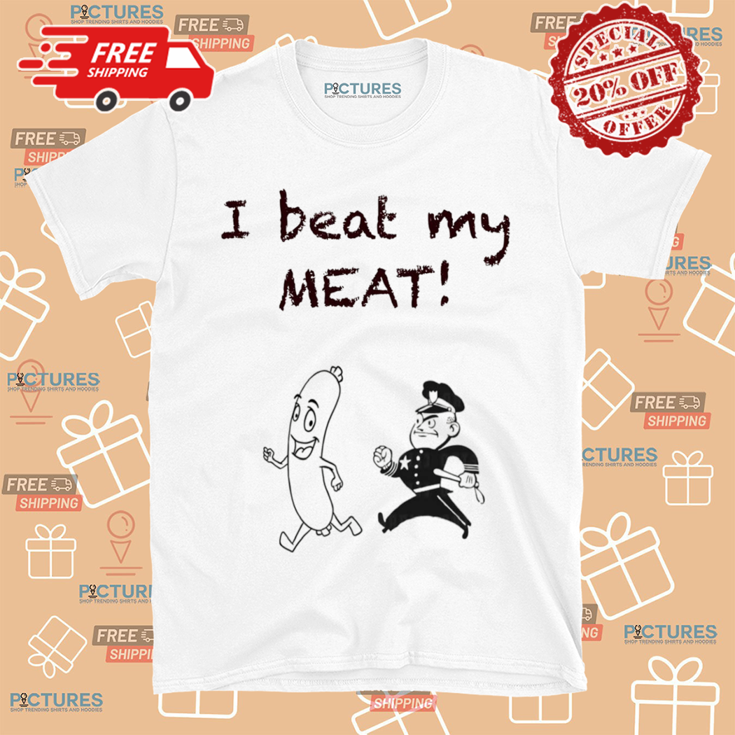 I Beat My Meat Shirt - Picturestees Clothing LLC